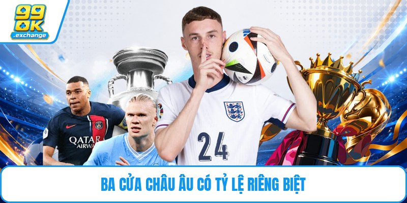 Ba cửa châu Âu có tỷ lệ riêng biệt
