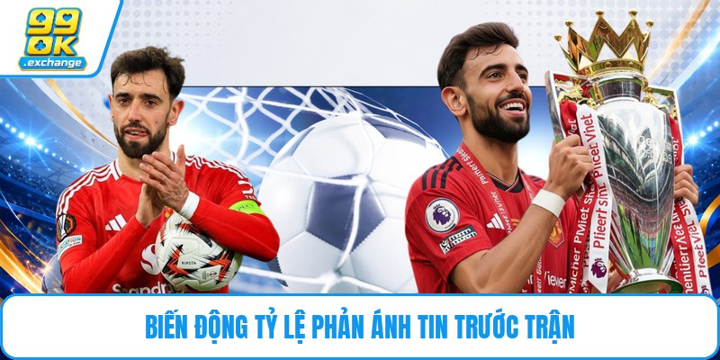 Biến động tỷ lệ phản ánh tin trước trận