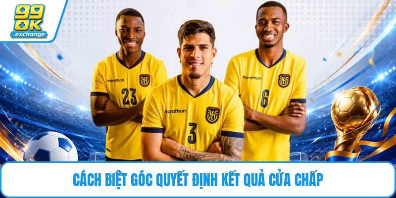 Cách biệt góc quyết định kết quả cửa chấp