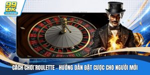 Cách Chơi Roulette - Hướng Dẫn Đặt Cược Cho Người Mới