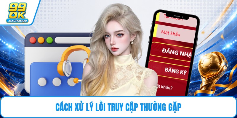 Cách xử lý lỗi truy cập thường gặp