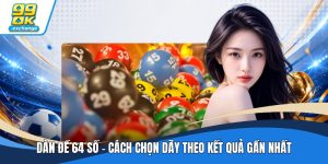 Dàn Đề 64 Số - Cách Chọn Dãy Theo Kết Quả Gần Nhất