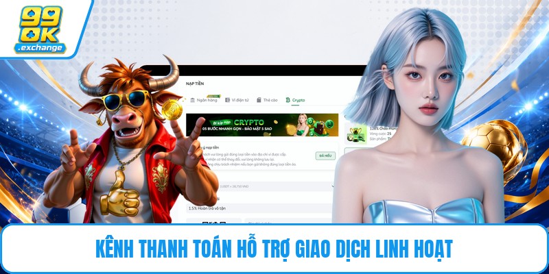 Kênh thanh toán hỗ trợ giao dịch linh hoạt