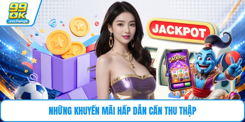 Những khuyến mãi hấp dẫn cần thu thập