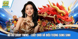 Nổ Hũ Lucky Twins - Luật Chơi Và Biểu Tượng Song Sinh