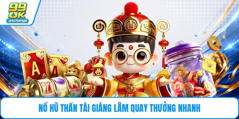 Nổ hũ thần tài giáng lâm quay thưởng nhanh