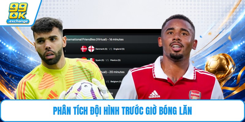 Phân tích đội hình trước giờ bóng lăn