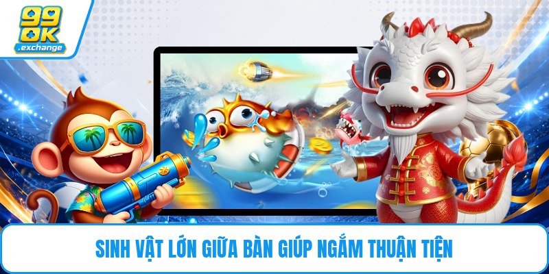 Sinh vật lớn giữa bàn giúp ngắm thuận tiện
