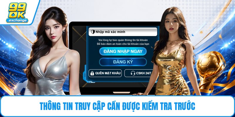 Thông tin truy cập cần được kiểm tra trước