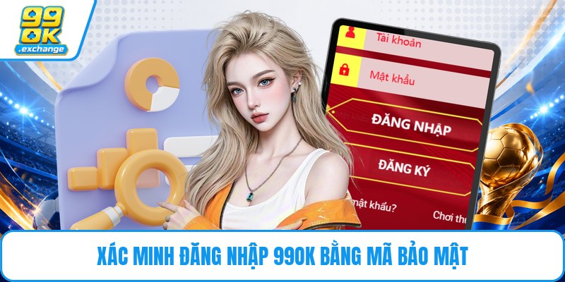 Xác minh đăng nhập 99OK bằng mã bảo mật